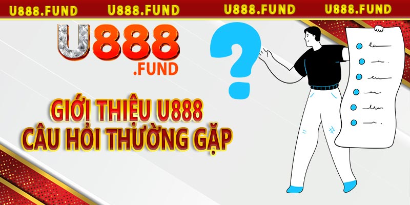 Giới thiệu u888 - Câu hỏi thường gặp 