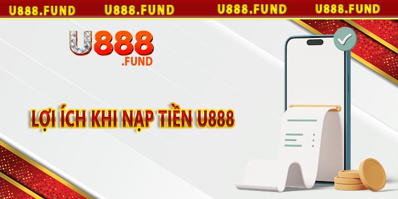 Lợi Ích Khi Nạp Tiền U888