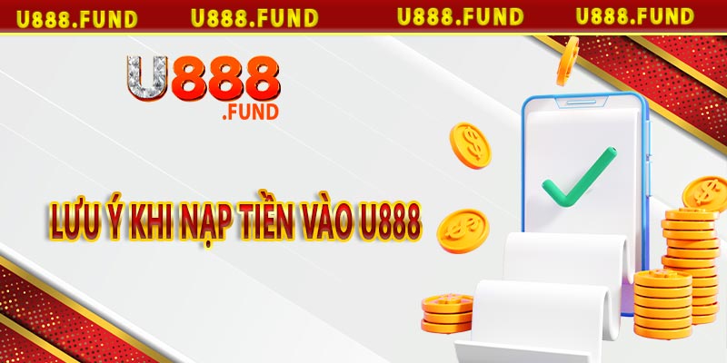 Lưu ý khi nạp tiền vào U888