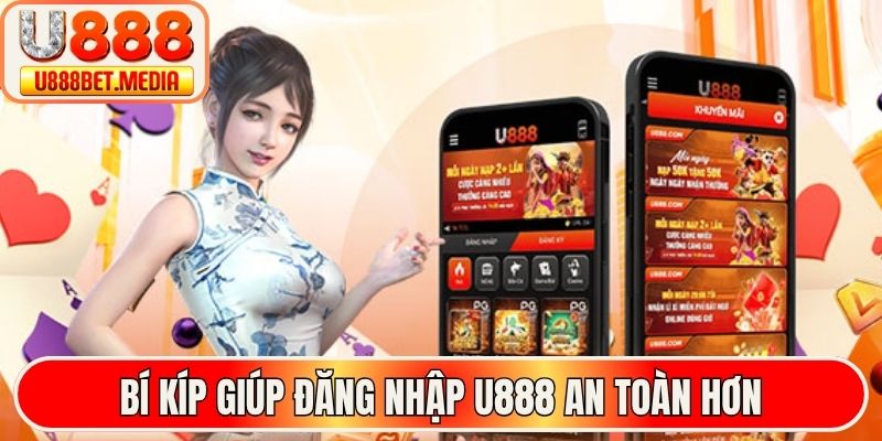 Bí kíp giúp đăng nhập U888 an toàn hơn