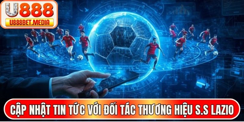Cập nhật tin tức với đối tác thương hiệu S.S Lazio