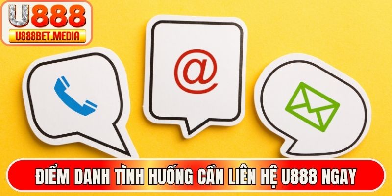 Điểm danh tình huống cần liên hệ U888 ngay