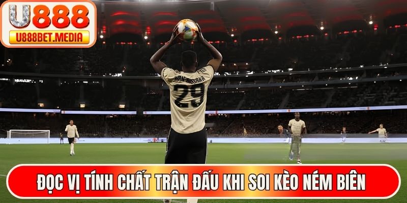 Đọc vị tính chất trận đấu khi soi kèo ném biên