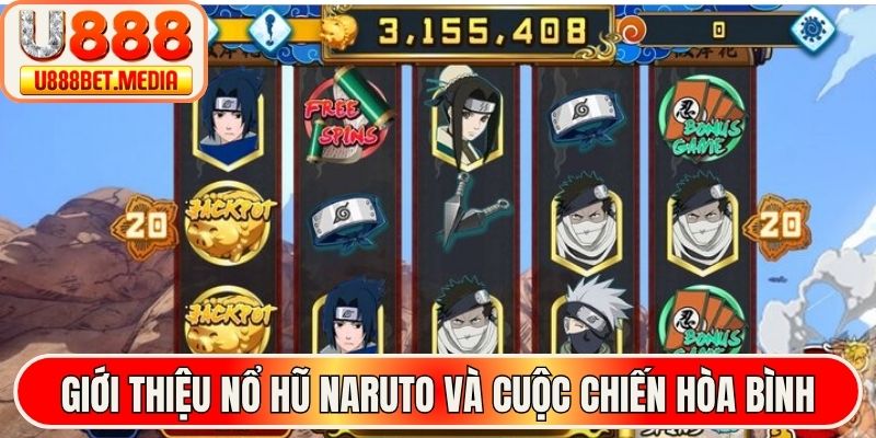 Giới thiệu nổ hũ Naruto và cuộc chiến hòa bình