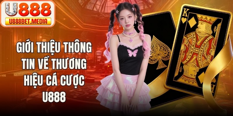Giới thiệu thông tin về thương hiệu cá cược U888