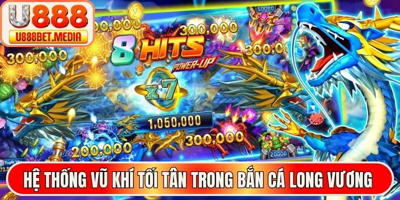 Hệ thống vũ khí tối tân trong bắn cá long vương