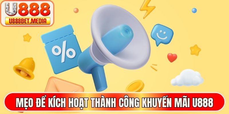 Mẹo để kích hoạt thành công khuyến mãi U888