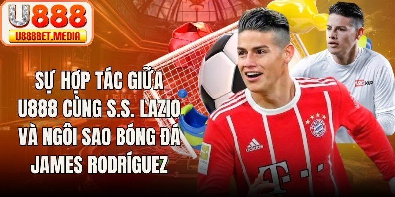 Sự hợp tác thương hiệu cùng S.S. Lazio và ngôi sao bóng đá James Rodríguez