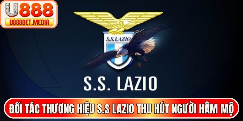 Đối tác thương hiệu S.S Lazio thu hút triệu người hâm mộ
